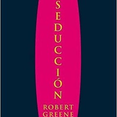 ^R.E.A.D.S El arte de la seducción by Robert Greene (Author) PDF[[]]