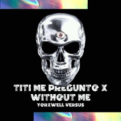 Bad Bunny x Eminem - Titi Me Pregunto x Without Me (YorXwell Versus)