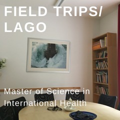 FieldTrips/ Podcast/Master of Science International Health/ Lago