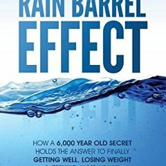 PDF/READ The Rain Barrel Effect: How a 6,000 Year Old Answer Holds the Secret to
