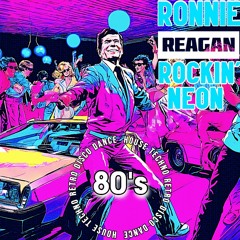 Ronnie Reagan Rockin' Neon "Main 5 Hour Mix" 80's Remixes Vs 2023! Dance / House / Top 40 / Disco