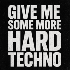 Give Me Some More HardTechno