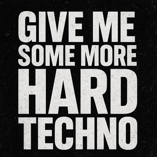 Give Me Some More HardTechno