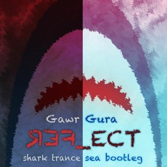 Gawr Gura - REFLECT (shark trance sea bootleg) (free DL)