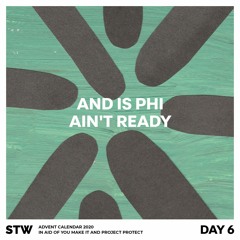 Day 6: And Is Phi - Ain't Ready [5:06]