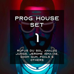 Prog House Set 1 (Chill Set) - RUFUS DU SOL, Analog Jungs, Jerome Isma-ae, Goom Gum, Foals & Others