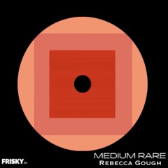 Frisky Radio - Rebecca Gough Mix