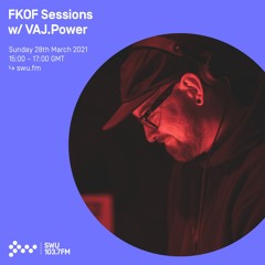 FKOF Sessions w/ VAJ.Power - 28TH MAR 2021