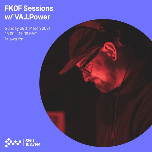 FKOF Sessions w/ VAJ.Power - 28TH MAR 2021