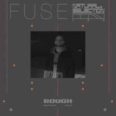 FUSE - ROUGH (Natural Selection, Unbound)