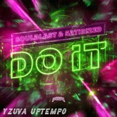 Soulblast & Satirized - Do It [YZUVA UPTEMPO REMIX]