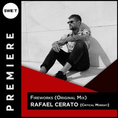 PREMIERE : Rafael Cerato  - Fireworks (Original Mix) [Critical Monday]