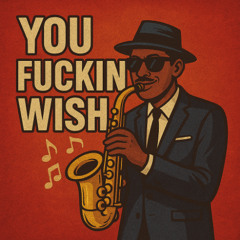 You Fuckin Wish