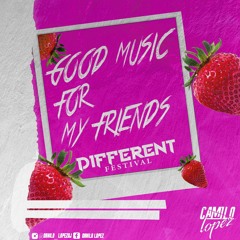 DIFFERENT FESTIVAL - GOOD MUSIC FOR MY FRIENDS  - CAMILO LÓPEZ DJ