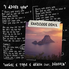 Hugel & Topic & Arash Feat. Daecolm - I Adore You ( Randoree Remix )