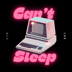 Can’t Sleep