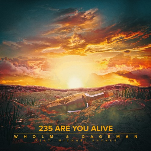 Wholm & Cageman - 235 Are You Alive (feat. Michael Shynes)