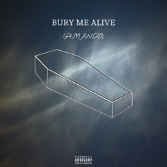 Bury Me Alive (ft.MANDO)