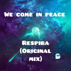 We Come In Peace - Respira (original mix)