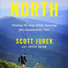 View KINDLE 🗸 North: Finding My Way While Running the Appalachian Trail by  Scott Ju