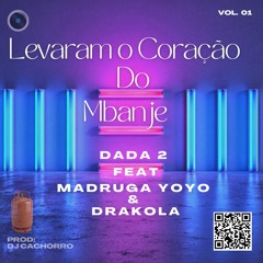 Levaram o Coração Do Mbanje - Dada 2 feat Madruga Yoyo & Defaro