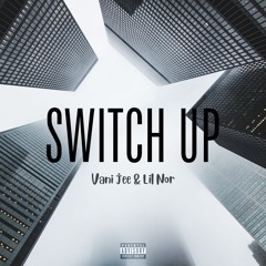 Switch Up (Vani jee & Lil Nor)