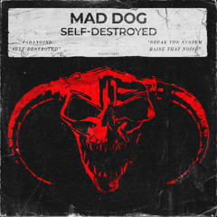 Mad Dog - Self-Destroyed