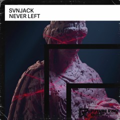 Svnjack - Never Left [FUTURE RAVE MUSIC]