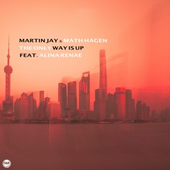 Martin Jay & Math Hagen Ft. Alina Renae - The Only Way Is Up (Original Mix)(FREE DOWNLOAD)
