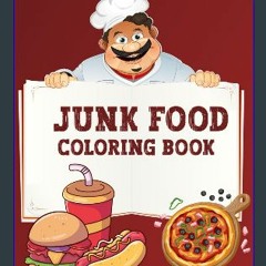 Read$$ ⚡ Junk Food Coloring Book: More than 30 drawing read to color ,sized 8.5 x 11 and 72 pages
