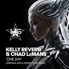 Kelly Reverb & Chad LeMans - One Day (Johnny Funk Remix) [Support from ALESSO & FIREBEATZ)]
