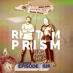 AKA AKA pres. Rhythm Prism Radio #026