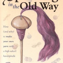 download⚡️[EBOOK]❤️ Spinning in the Old Way: How (and Why) To Make Your Own