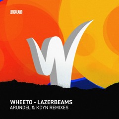 Wheeto - Lazerbeams (Arundel Remix)