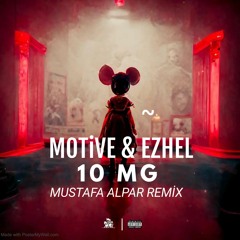 Motive & EZHEL - 10 Mg (Mustafa Alpar Remix)