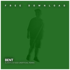 FREE DOWNLOAD: Bent - Always (St.Ego Unofficial Remix)