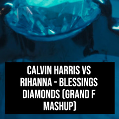 Calvin Harris vs Rihanna - Blessings Diamonds (Grand F Mashup)