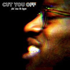 Cut You Off (feat. Louis The Hippie)