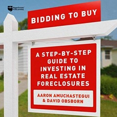 [PDF] Read Bidding to Buy: A Step-by-Step Guide to Investing in Real Estate Foreclosures by  David O