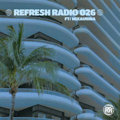 Refresh Radio Episode 026 ft. MIXAURINA