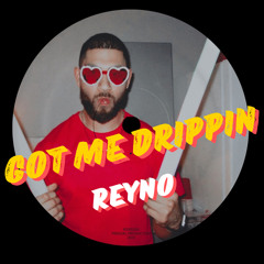 Reyno - Got me Drippin' [FREE DOWNLOAD]