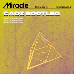 Miracle  - Calvin Harris & Ellie Goulding (Cadz Bootleg) [FREE DL]