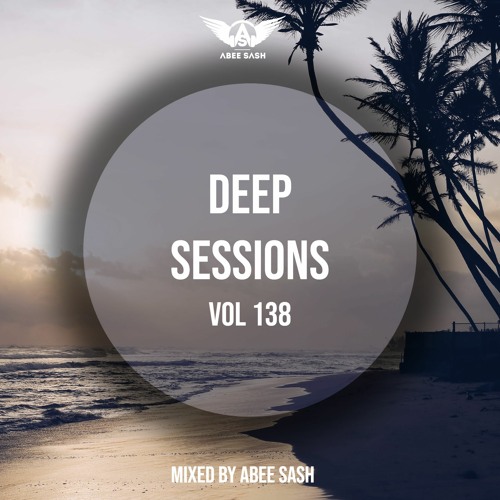 Deep Sessions - Vol 138 ★ Mixed By Abee Sash