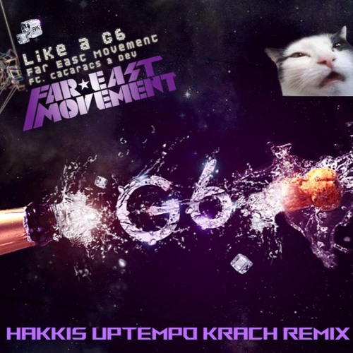 Like A G6 - Far East Movement (Hakkis Uptempo Krach Bootleg)