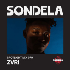 Sondela Spotlight 070 - ZVRI | Afro-House / Afrotech Mix