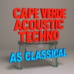 Cape Verde Acoustic Techno (Hyper Classical reload)