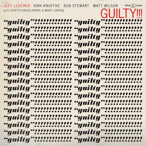 Guilty!!! (feat. Kirk Knuffke, Bob Stewart, Curtis Hasselbring, Matt Wilson & Mary LaRose)