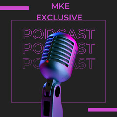 MKE Exclusive Podcast - Milwaukee Episode