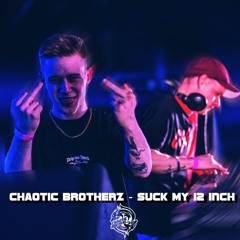 Chaotic Brotherz - Suck my 12 Inch [FREE TRACK]