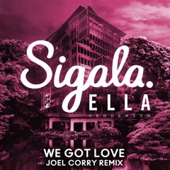 We Got Love (Joel Corry Remix) [feat. Ella Henderson]